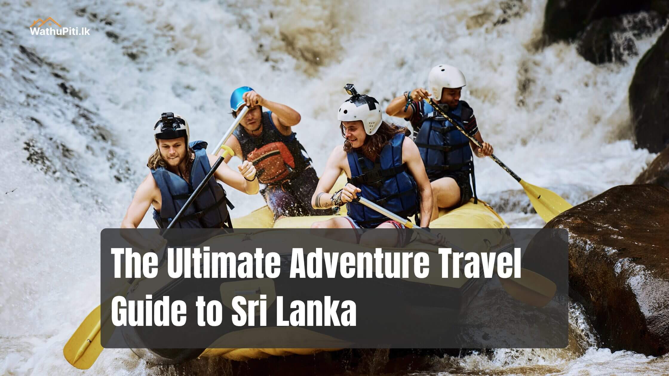 The Ultimate Adventure Travel Guide To Sri Lanka 