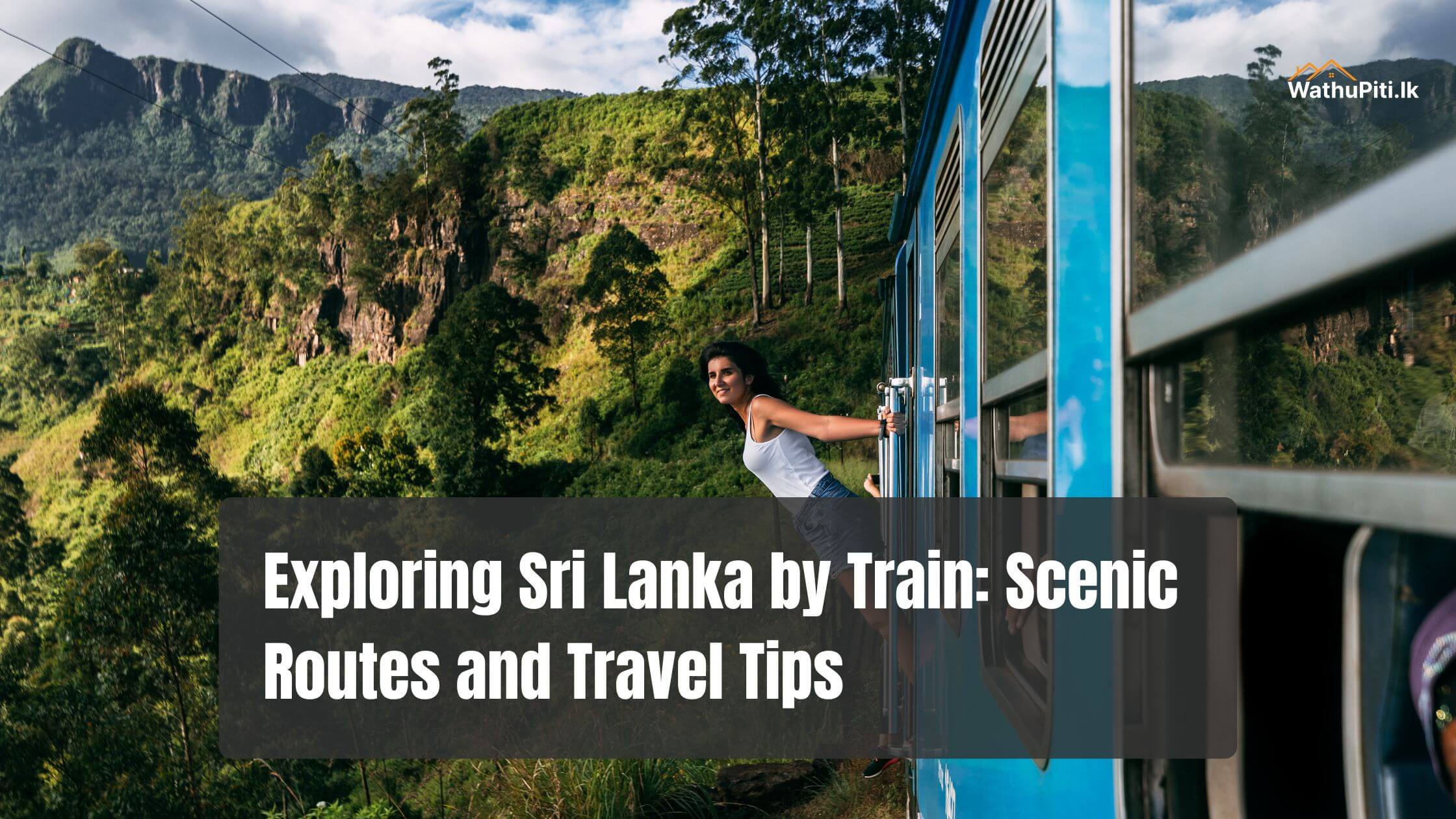 Exploring Sri Lanka by Train: Scenic Routes and Travel Tips