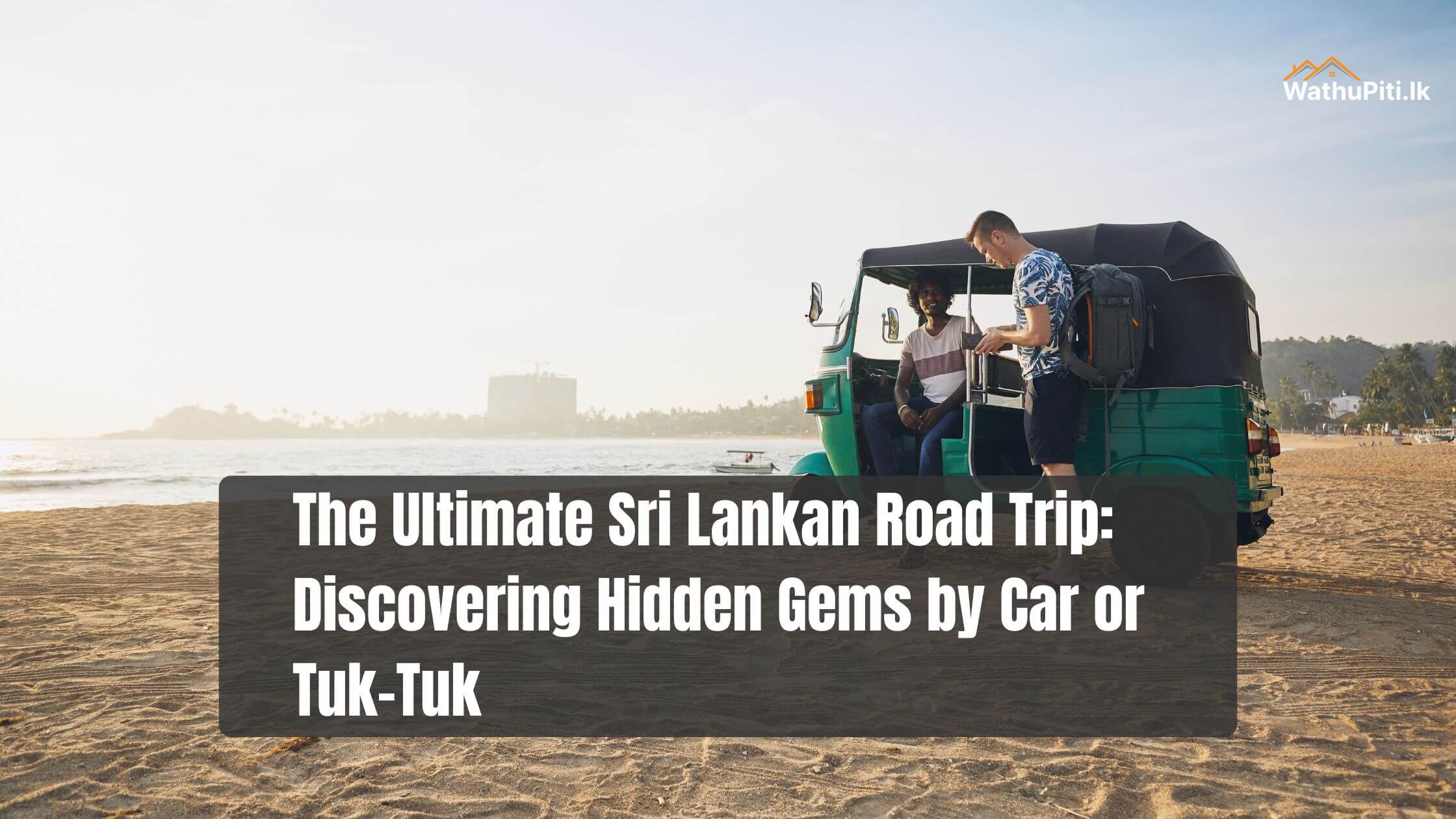 The Ultimate Sri Lankan Road Trip: Discovering Hidden Gems by Car or Tuk-Tuk